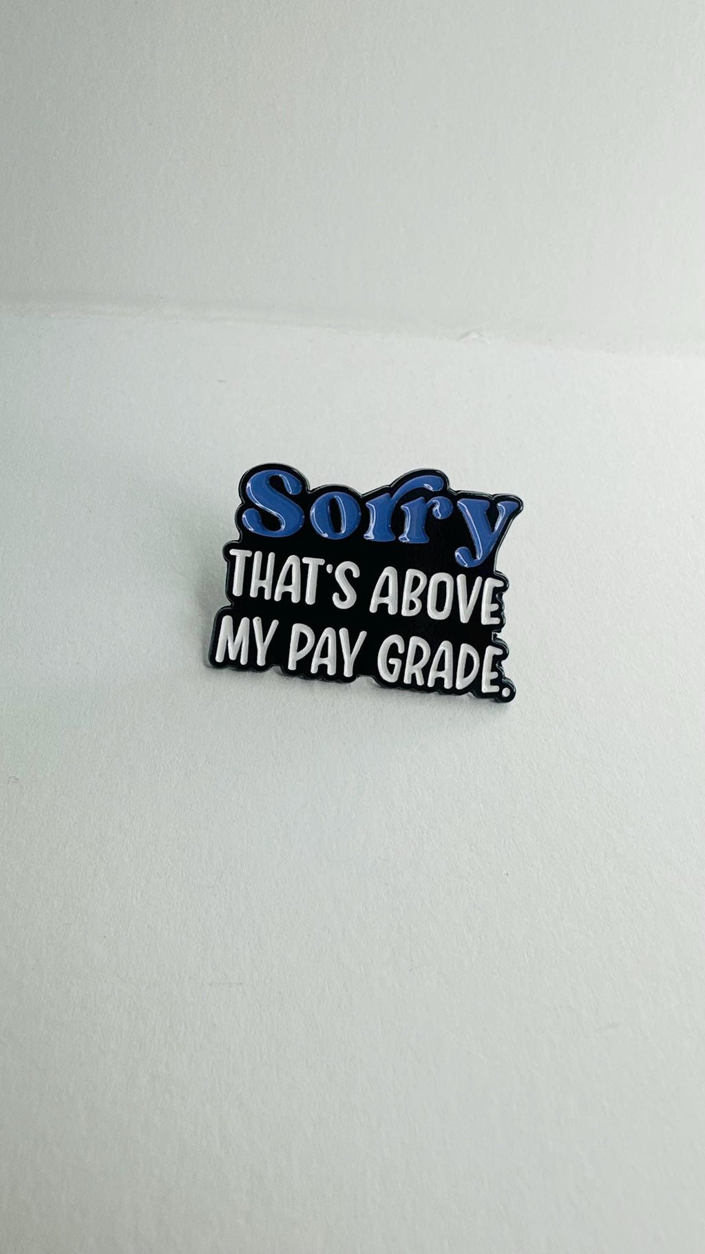 Sorry That’s Above My Pay Grade Enamel Pin – Funny Workplace Quote Brooch – Sarcastic Humor Lapel Badge – Office Joke Jewelry Gift