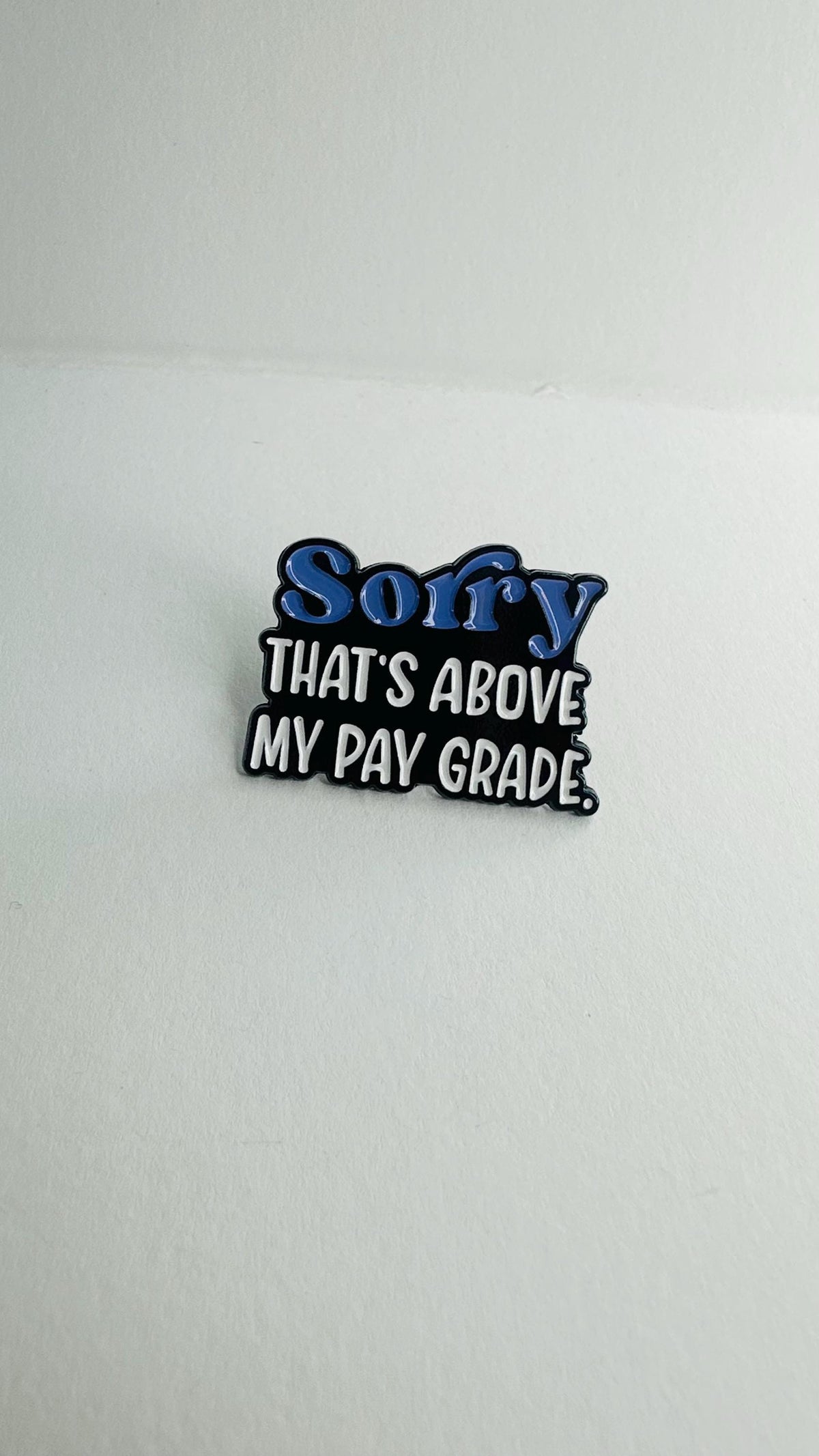 Sorry That’s Above My Pay Grade Enamel Pin – Funny Workplace Quote Brooch – Sarcastic Humor Lapel Badge – Office Joke Jewelry Gift