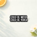 Could Be Water Could Be Vodka Enamel Pins Funny Quote Drinking Humor Brooch Lapel Badge