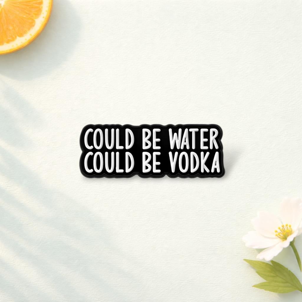 Could Be Water Could Be Vodka Enamel Pins Funny Quote Drinking Humor Brooch Lapel Badge