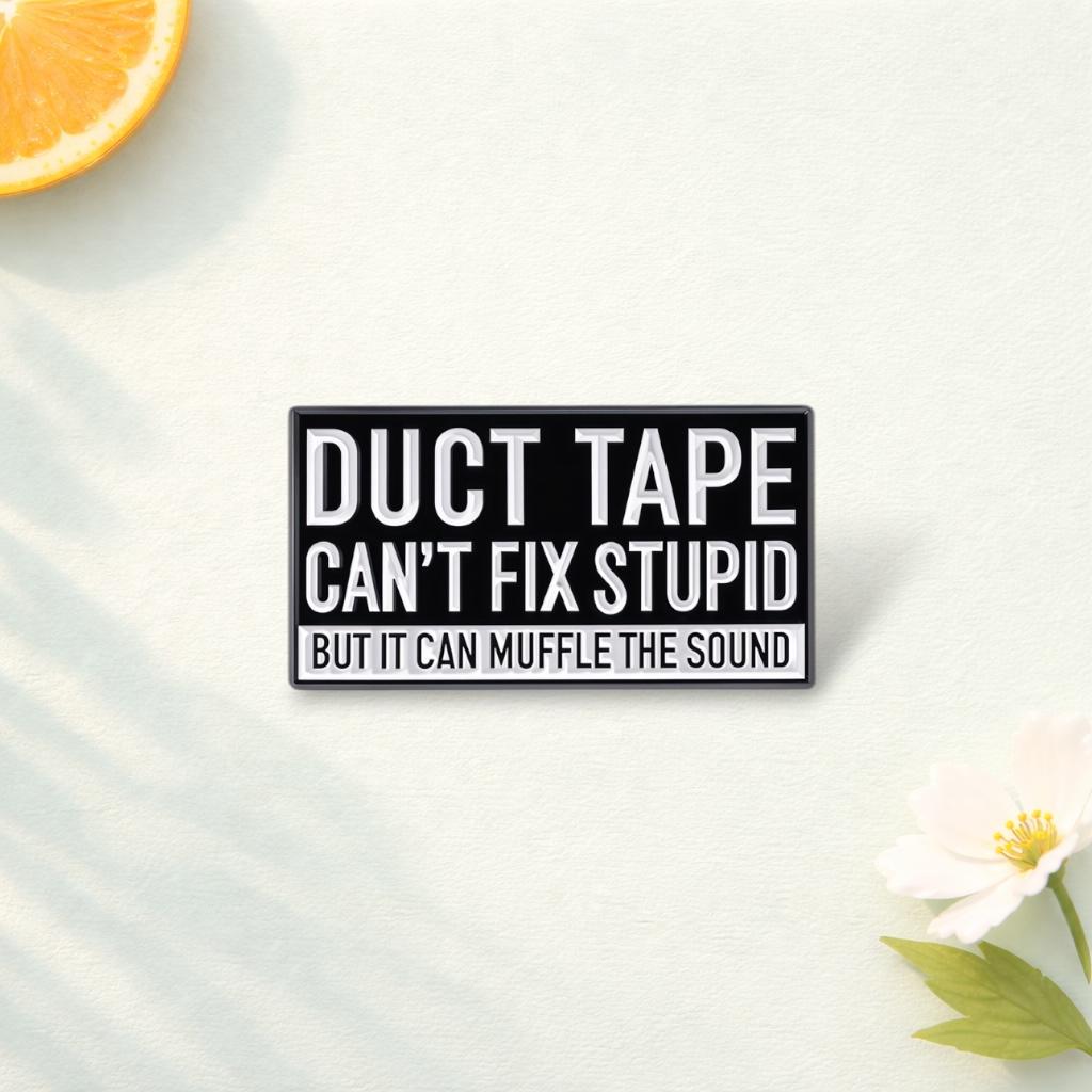 Duct Tape Cant Fix Stupid but It Can Muffle the Sound Enamel Pin Brooch Metal Badges Lapel Pins Brooches Jewelry Accessories Pins