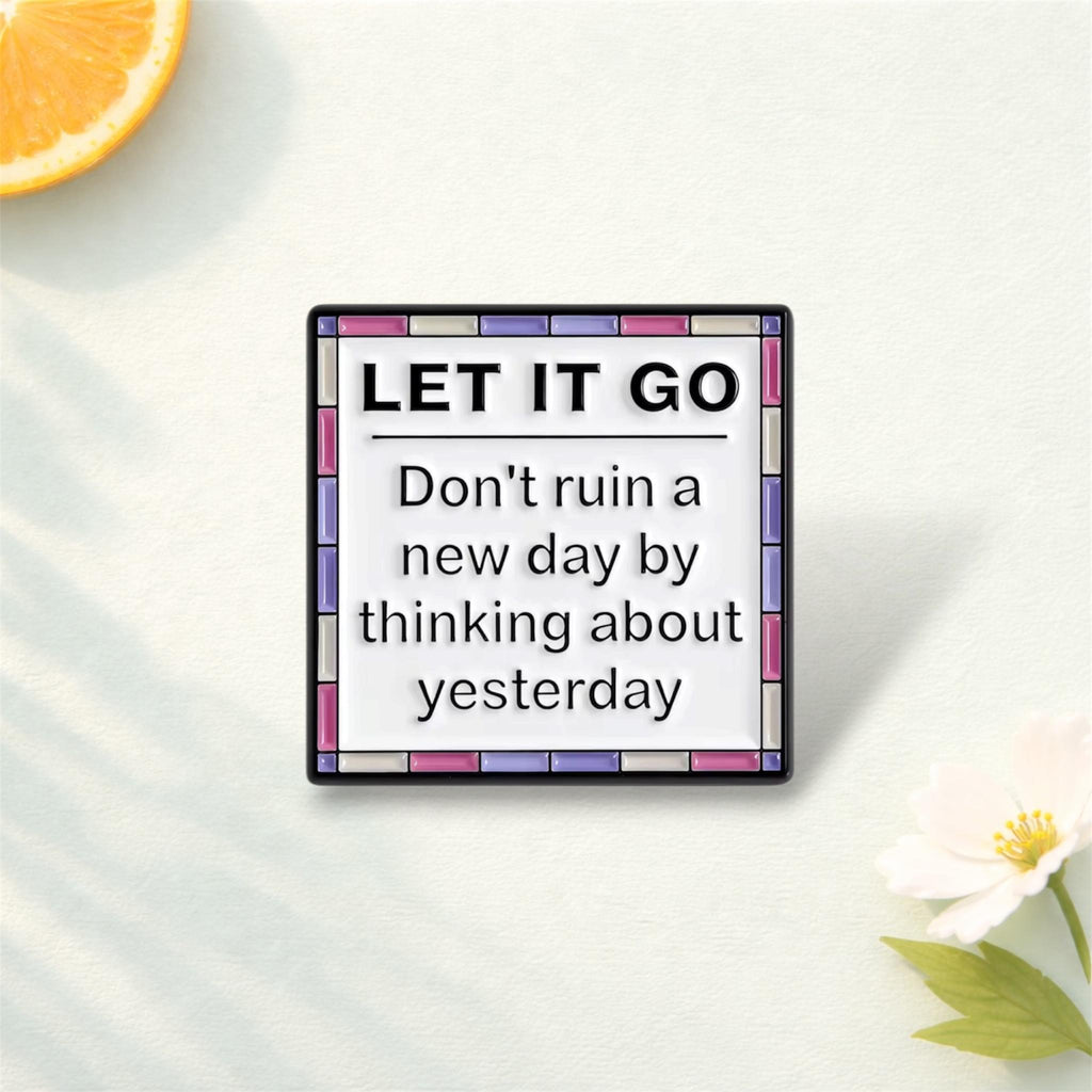 Today Is a New Day Enamel Pins Do Not Let Yesterday Take up Too Much of Today Brooch