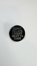 Sorry I’m Late Enamel Pin – Custom Fun Text Brooch – Gothic Punk Lapel Badge Jewelry Gift