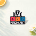 I Tell Dad Periodically Enamel Pins Custom Periodic Table Of Elements Brooches Lapel Badges Jewelry Gift For Chemist Physicist