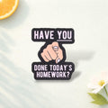 Funny Homework Reminder Enamel Pin Sarcastic Quote Badge Student Gift School Brooch Backpack Decoration Lapel Pin Funny Jewelry