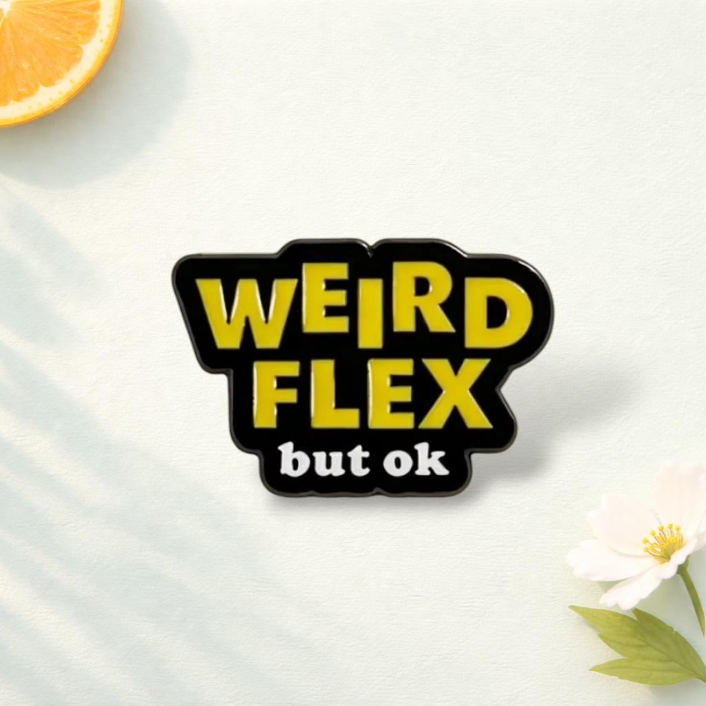 Weird Flex but Ok Slogan Enamel Brooch Zinc Alloy Funny Text Lapel Pin for Backpack Hat Clothes Decor Novelty Gift