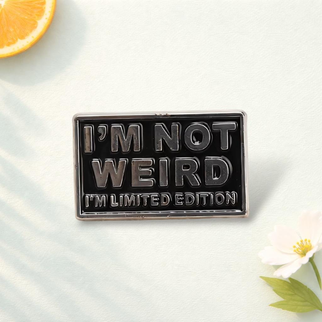 I'M NOT WEIRD. I'M limited EDITION' Personalized Self-Expression Phrase Lapel Pin, Minimalist Geometric Shape Badge