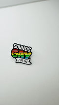 Sounds Gay Im in Gay LGBTQ Pride Enamel Pins Custom Metal Badges Brooches Backpack Shirt Fashion Jewelry Accessories