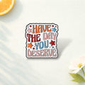 Have the Day You Deserve Enamel Pin Inspirational Quote Brooch Squeeze the Day Lapel Badge Jewelry Gift for Friends