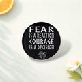 Fear Is a Reaction Courage Is a Decision Enamel Pins Positive Motivational Quote Brooch Lapel Badge Jewelry Gift