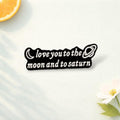 Love You to the Moon and to Saturn Enamel Pin Zinc Alloy Brooch