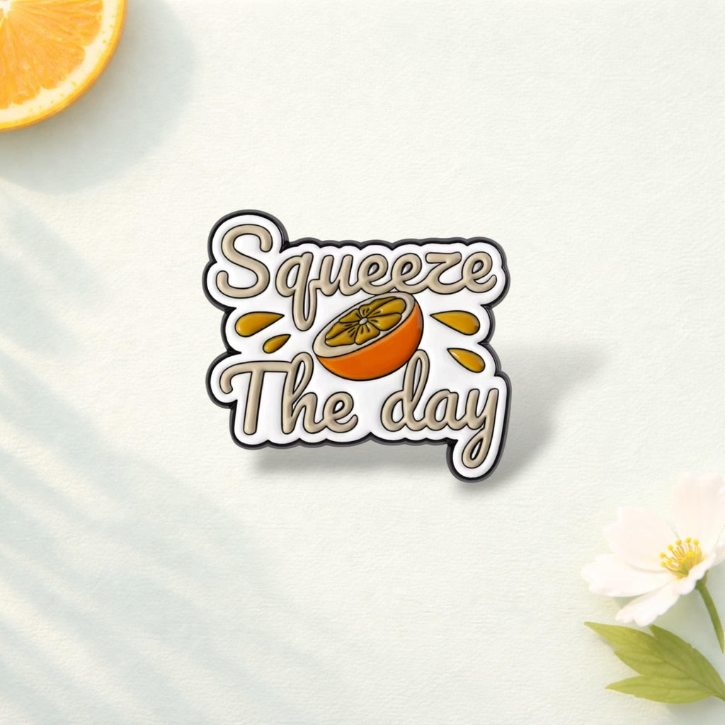 Have the Day You Deserve Enamel Pin Inspirational Quote Brooch Squeeze the Day Lapel Badge Jewelry Gift for Friends