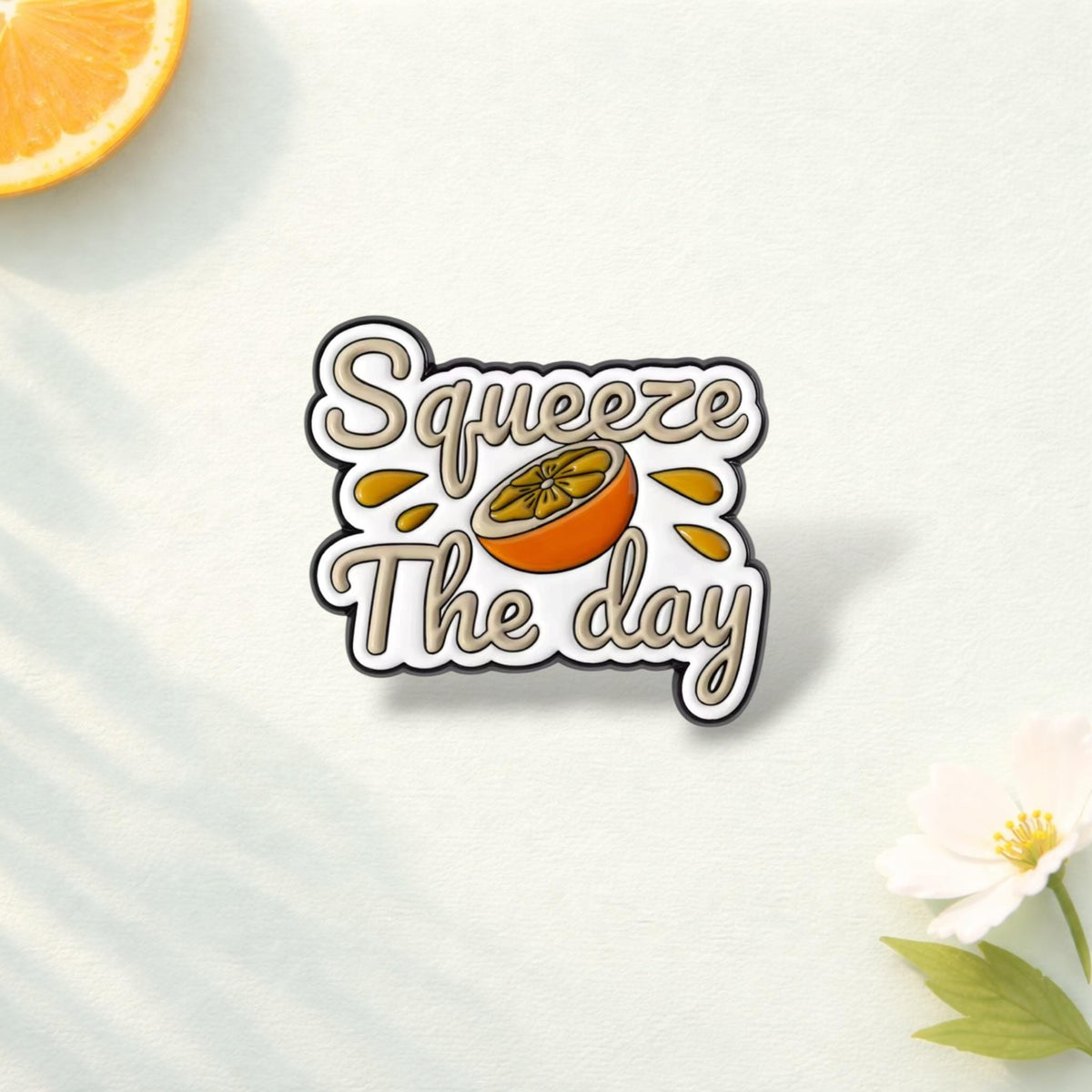 Have the Day You Deserve Enamel Pin Inspirational Quote Brooch Squeeze the Day Lapel Badge Jewelry Gift for Friends