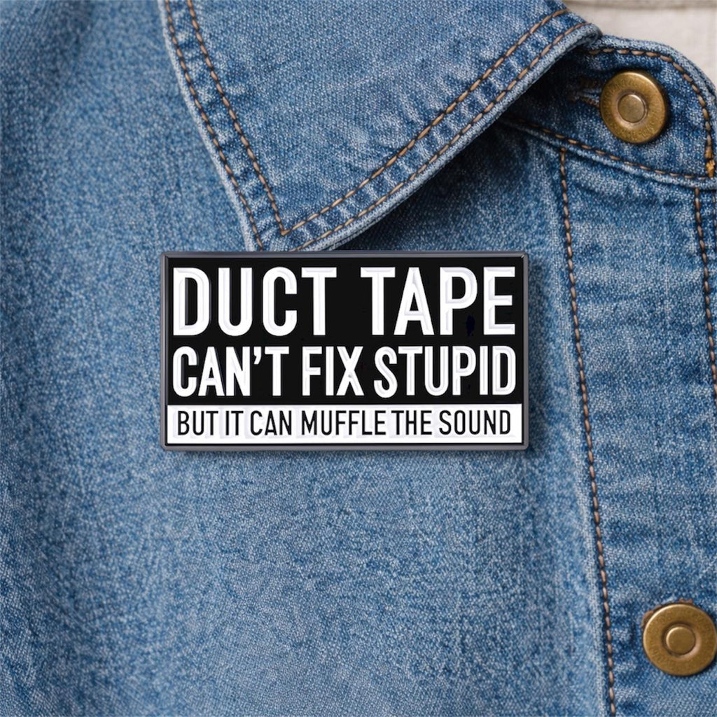 Duct Tape Cant Fix Stupid but It Can Muffle the Sound Enamel Pin Brooch Metal Badges Lapel Pins Brooches Jewelry Accessories Pins