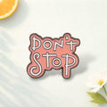 Original Inspirational 'DON'T STOP' Brooch Cute Sweet Encouraging Pin Adorable Creative Unique Pin Creative Design