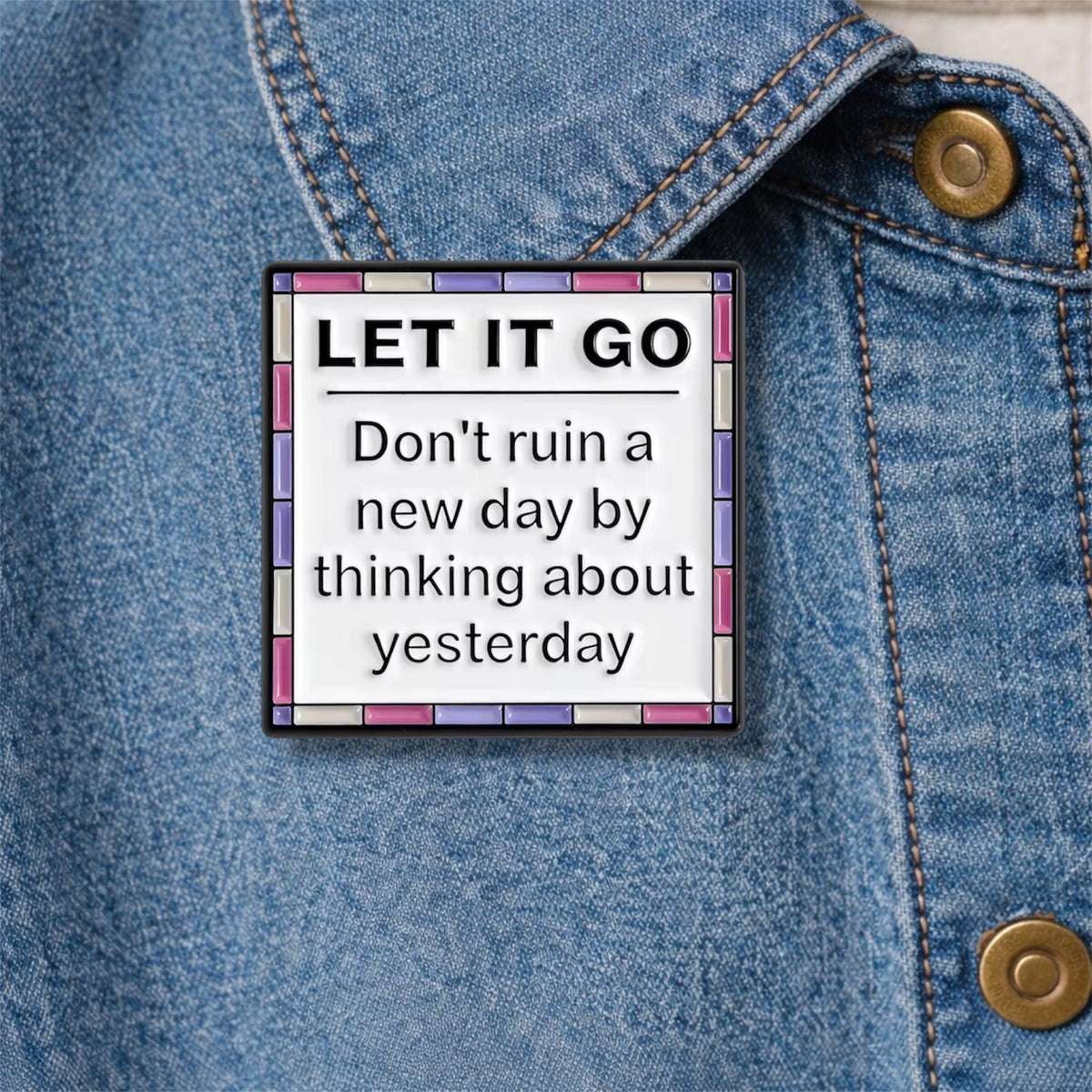 Today Is a New Day Enamel Pins Do Not Let Yesterday Take up Too Much of Today Brooch
