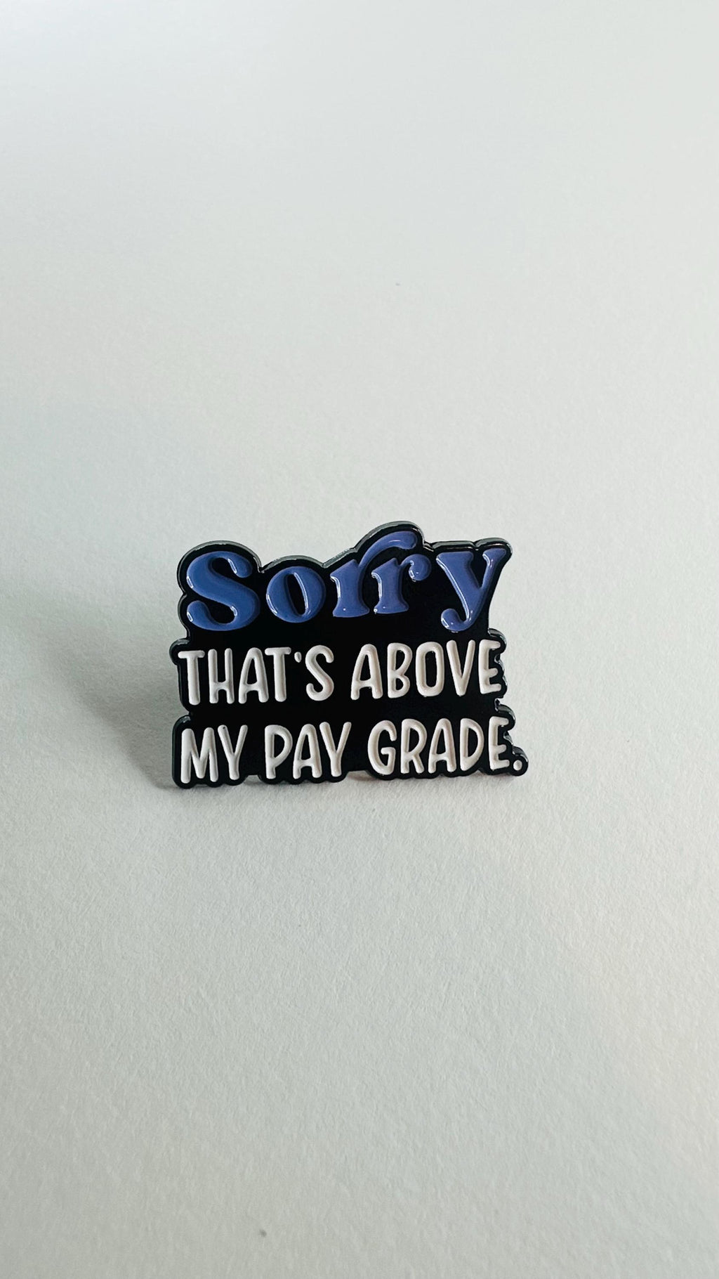 Sorry That’s Above My Pay Grade Enamel Pin – Funny Workplace Quote Brooch – Sarcastic Humor Lapel Badge – Office Joke Jewelry Gift