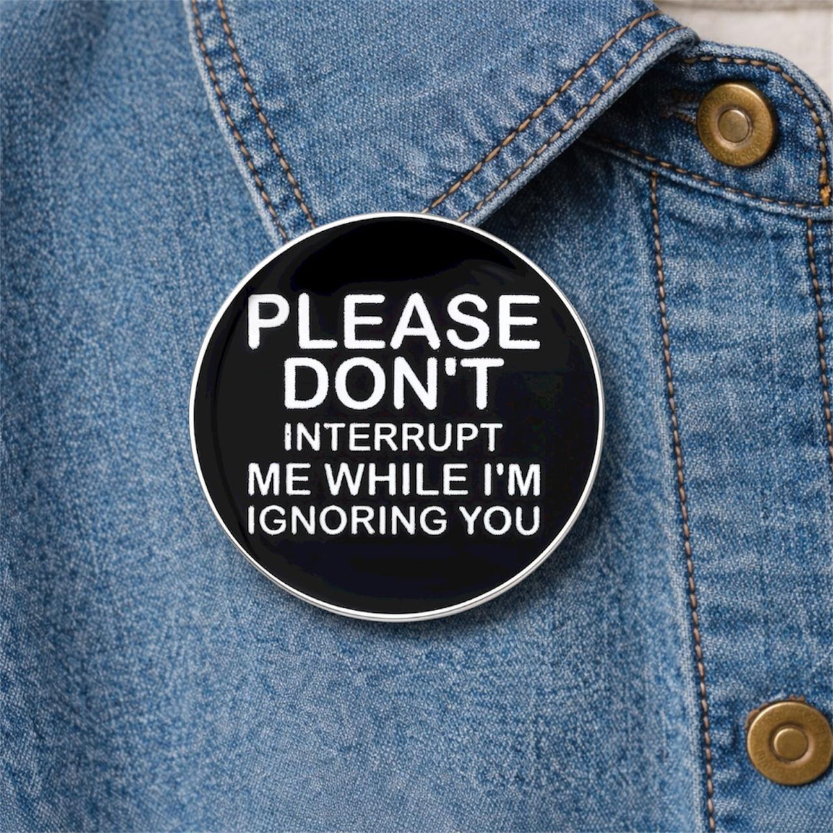 Please Do Not Interrupt Me While I Am Ignoring You Enamel Pins Funny Sarcastic Quote Brooch Lapel Badge Jewelry Gift