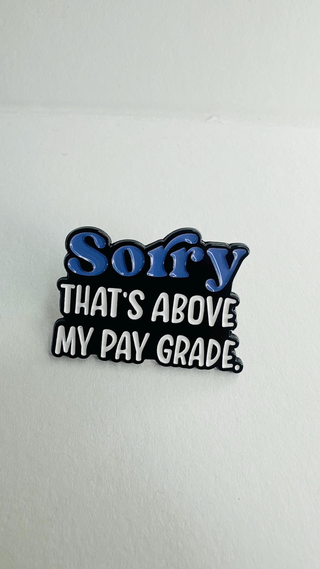Sorry That’s Above My Pay Grade Enamel Pin – Funny Workplace Quote Brooch – Sarcastic Humor Lapel Badge – Office Joke Jewelry Gift