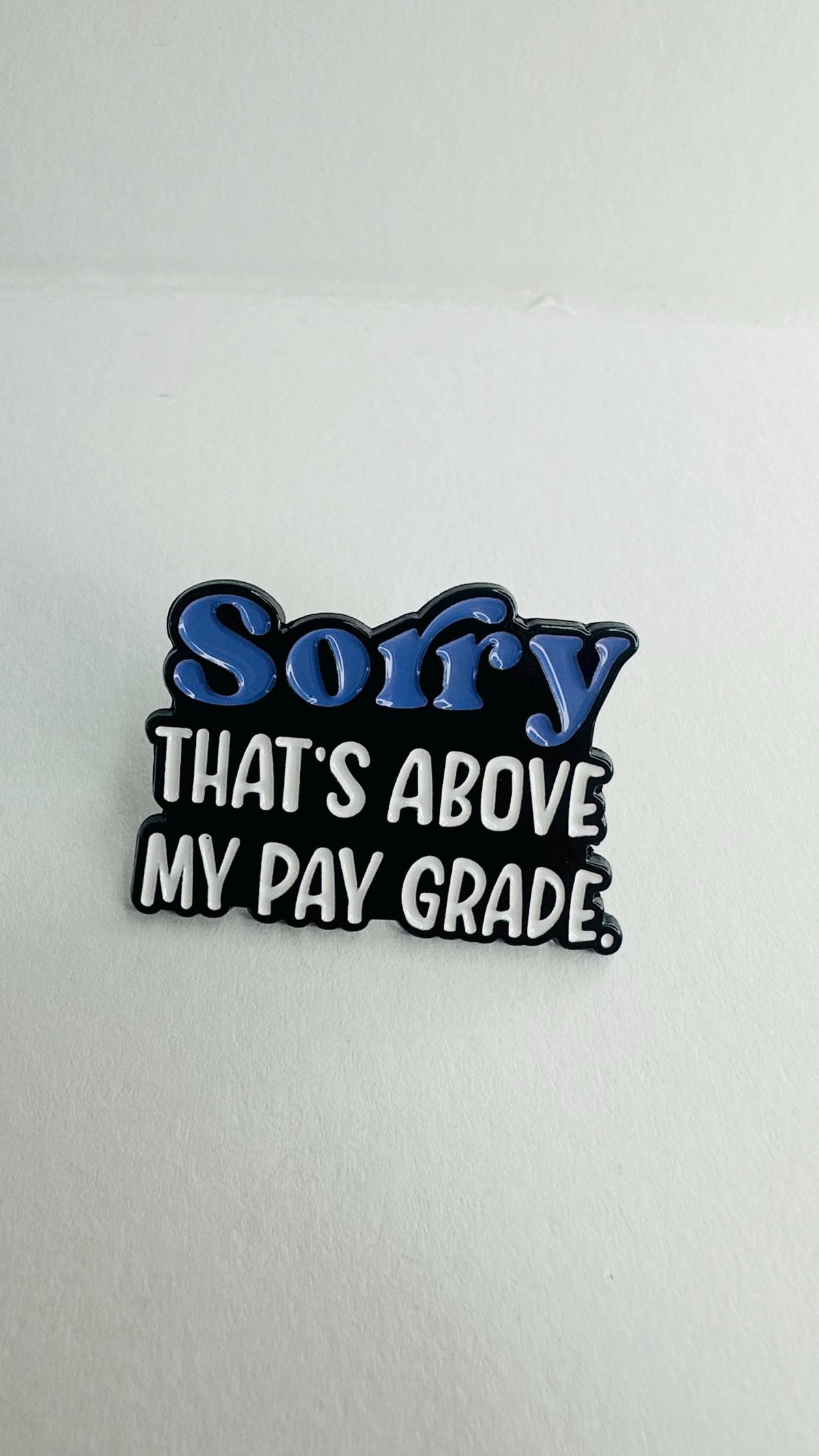 Sorry That’s Above My Pay Grade Enamel Pin – Funny Workplace Quote Brooch – Sarcastic Humor Lapel Badge – Office Joke Jewelry Gift