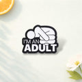 I’m an Adult Enamel Pin Cartoon Text Brooch Funny Anxiety Quote Lapel Badge Backpack Jewelry Gift for Friends