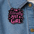 I Am Literally Just a Girl Enamel Pin Funny Quote Brooch Cute Attitude Lapel Badge Jewelry Gift