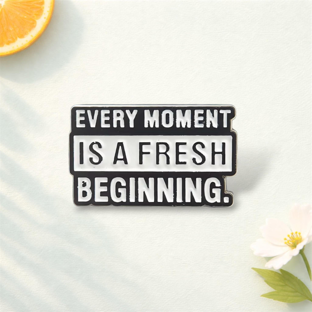 Inspirational Cartoon Pin Badge 'EVERY MOMENT is fresh BEGINNING'-Alloy Hard Enamel Black White Text Design for Hats Backpacks