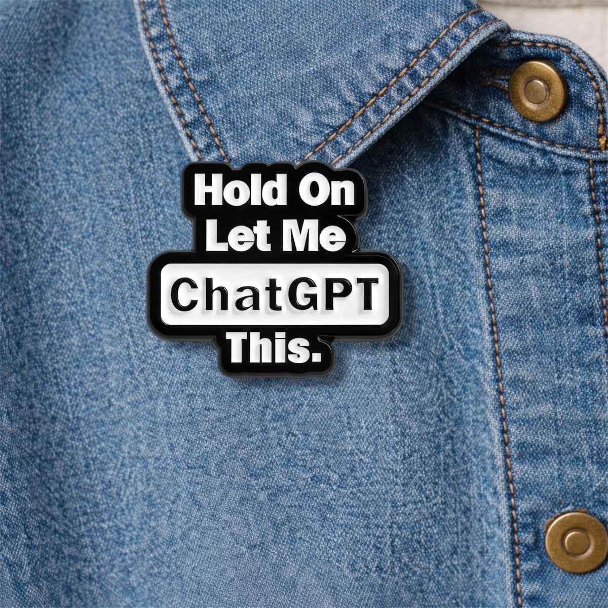 Hold On Let Me ChatGPT This Enamel Pin – Funny Internet Quote Brooch – Viral Meme Lapel Badge – Cute Geek Humor Backpack Jewelry Gift