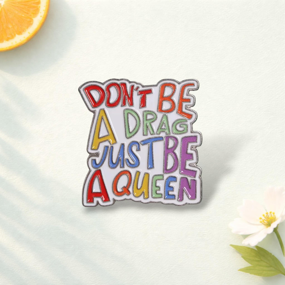 Don't Be A Drag Just Be A Queen Enamel Pin Pride Rainbow Quote Badge LGBTQ Gift Drag Queen Brooch Lapel Pin Jewelry